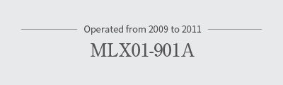 Operated from 2009 to 2011 MLX01-901A